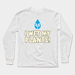 I Wet My Plants Summer Gardenin Long Sleeve T-Shirt